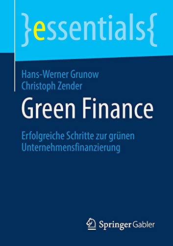 Stock image for Green Finance: Erfolgreiche Schritte zur grnen Unternehmensfinanzierung (essentials) (German Edition) for sale by Books Unplugged