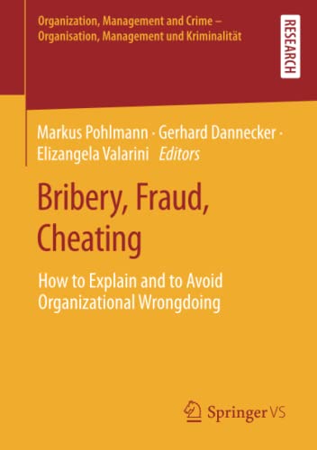 Stock image for Bribery, Fraud, Cheating: How to Explain and to Avoid Organizational Wrongdoing (Organization, Management and Crime - Organisation, Management und Kriminalität) for sale by HPB-Red