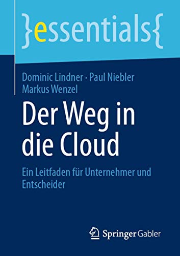 Stock image for Der Weg in die Cloud: Ein Leitfaden fr Unternehmer und Entscheider (essentials) for sale by medimops