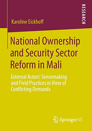 Beispielbild fr National Ownership and Security Sector Reform in Mali: External Actors' Sensemaking and Field Practices in View of Conflicting Demands zum Verkauf von Lucky's Textbooks