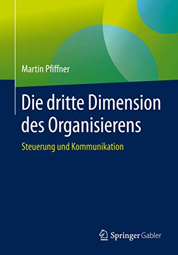 Stock image for Die dritte Dimension des Organisierens: Steuerung und Kommunikation (German Edition) for sale by Lucky's Textbooks