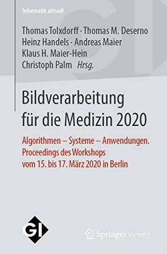 9783658292669: Bildverarbeitung fr die Medizin 2020: Algorithmen – Systeme – Anwendungen. Proceedings des Workshops vom 15. bis 17. Mrz 2020 in Berlin: Algorithmen ... Vom 15 Bis 17 Mrz 2020 in Berlin