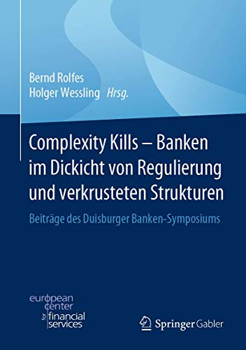 Stock image for Complexity Kills - Banken im Dickicht von Regulierung und verkrusteten Strukturen. Beitrge des Duisburger Banken-Symposiums. for sale by Gast & Hoyer GmbH