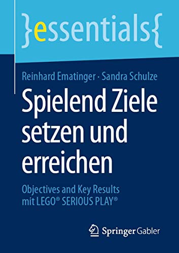 Imagen de archivo de Spielend Ziele setzen und erreichen: Objectives and Key Results mit LEGO SERIOUS PLAY (essentials) (German Edition) a la venta por GF Books, Inc.