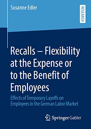 Beispielbild fr Recalls  " Flexibility at the Expense or to the Benefit of Employees: Effects of Temporary Layoffs on Employees in the German Labor Market zum Verkauf von Books From California