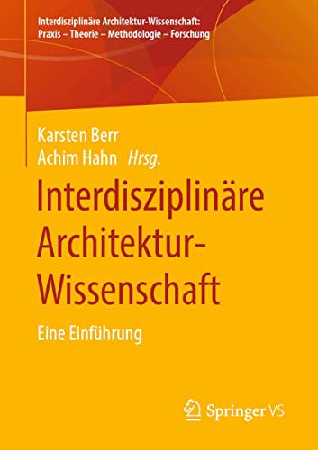 Stock image for Interdisziplin�re Architektur-Wissenschaft: Eine Einf�hrung (Interdisziplin�re Architektur-Wissenschaft: Praxis - Theorie - Methodologie - Forschung) for sale by Chiron Media