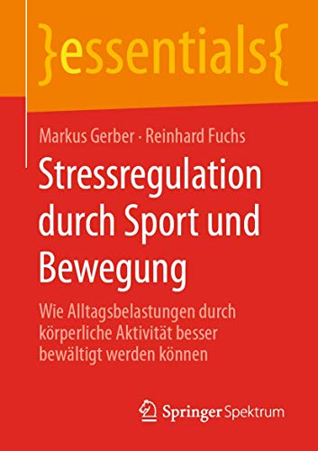 Beispielbild fr Stressregulation durch Sport und Bewegung : Wie Alltagsbelastungen durch krperliche Aktivitt besser bewltigt werden knnen zum Verkauf von Blackwell's