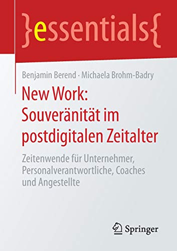 9783658296834: New Work: Souvernitt im postdigitalen Zeitalter: Zeitenwende fr Unternehmer, Personalverantwortliche, Coaches und Angestellte (essentials) (German Edition)