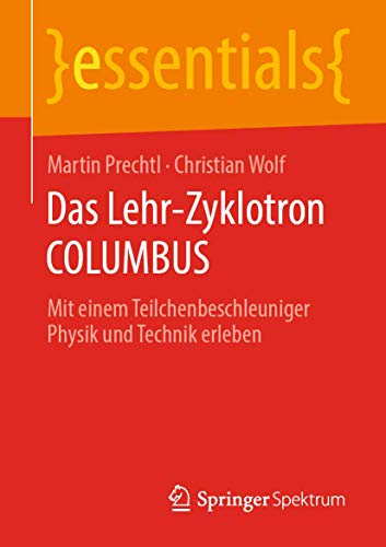 Stock image for Das Lehr-zyklotron Columbus: Mit Einem Teilchenbeschleuniger Physik Und Technik Erleben for sale by Revaluation Books