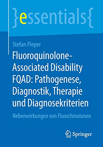 Beispielbild fr Fluoroquinolone-Associated Disability FQAD: Pathogenese, Diagnostik, Therapie und Diagnosekriterien: Nebenwirkungen von Fluorchinolonen (essentials) zum Verkauf von WorldofBooks