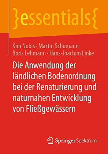 Stock image for Die Anwendung der lndlichen Bodenordnung bei der Renaturierung und naturnahen Entwicklung von Fliegewssern (essentials) (German Edition) for sale by Lucky's Textbooks