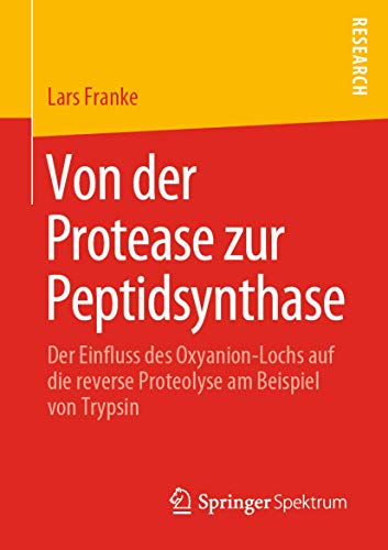 Stock image for Von der Protease zur Peptidsynthase. Der Einfluss des Oxyanion-Lochs auf die reverse Proteolyse am Beispiel von Trypsin. for sale by Gast & Hoyer GmbH