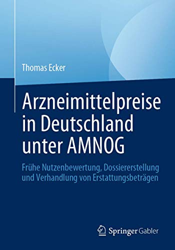 Beispielbild fr Arzneimittelpreise in Deutschland unter AMNOG: Frhe Nutzenbewertung, Dossiererstellung und Verhandlung von Erstattungsbetrgen zum Verkauf von medimops