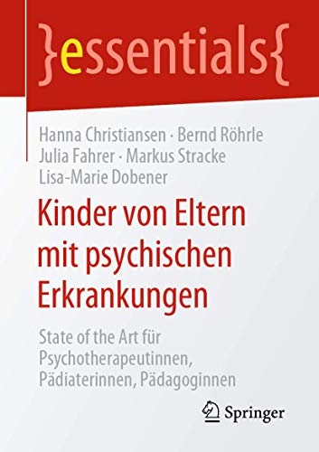 Stock image for Kinder von Eltern mit psychischen Erkrankungen: State of the Art fr Psychotherapeutinnen, Pdiaterinnen, Pdagoginnen (essentials) (German Edition) for sale by Lucky's Textbooks