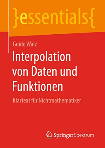 Stock image for Interpolation von Daten und Funktionen: Klartext fr Nichtmathematiker (essentials) (German Edition) for sale by Books Unplugged