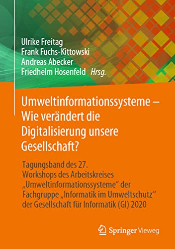 Stock image for Umweltinformationssysteme - Wie verndert die Digitalisierung unsere Gesellschaft? Tagungsband des 27. Workshops des Arbeitskreises "Umweltinformationssysteme" der Fachgruppe "Informatik im Umweltschutz" der Gesellschaft fr Informatik (GI) 2020. for sale by Gast & Hoyer GmbH