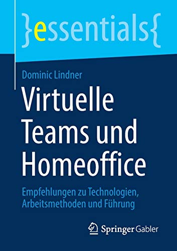 Stock image for Virtuelle Teams und Homeoffice: Empfehlungen zu Technologien, Arbeitsmethoden und Fhrung (essentials) (German Edition) for sale by Book Deals
