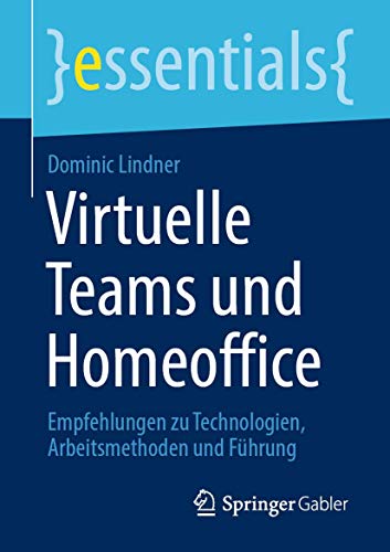 Stock image for Virtuelle Teams und Homeoffice: Empfehlungen zu Technologien, Arbeitsmethoden und Fhrung (essentials) (German Edition) for sale by Lucky's Textbooks