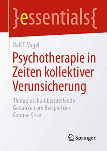 Stock image for Psychotherapie in Zeiten kollektiver Verunsicherung: Therapieschulbergreifende Gedanken am Beispiel der Corona-Krise (essentials) (German Edition) for sale by Books Unplugged