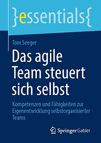Stock image for Das agile Team steuert sich selbst : Kompetenzen und Fahigkeiten zur Eigenentwicklung selbstorganisierter Teams for sale by Chiron Media