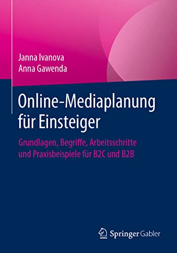 Stock image for Online-Mediaplanung fr Einsteiger: Grundlagen, Begriffe, Arbeitsschritte und Praxisbeispiele fr B2C und B2B (German Edition) for sale by GF Books, Inc.