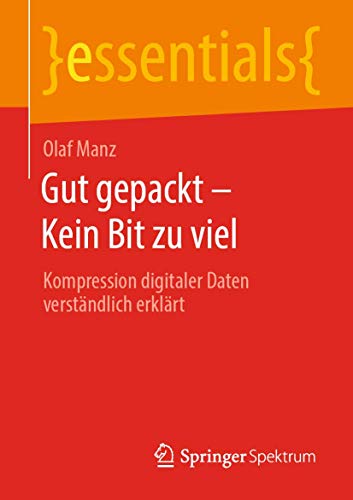 9783658312152: Gut Gepackt Kein Bit Zu Viel: Kompression Digitaler Daten Verstndlich Erklrt
