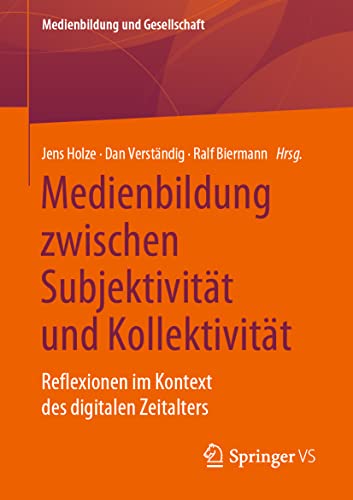 9783658312473: Medienbildung zwischen Subjektivitt und Kollektivitt: Reflexionen im Kontext des digitalen Zeitalters (Medienbildung und Gesellschaft) (German Edition)
