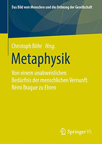 9783658315924: Metaphysik: Von Einem Unabweislichen Bedrfnis Der Menschlichen Vernunft. Rmi Brague Zu Ehren