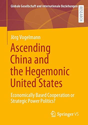 Stock image for Ascending China and the Hegemonic United States: Economically Based Cooperation or Strategic Power Politics? for sale by ThriftBooks-Atlanta