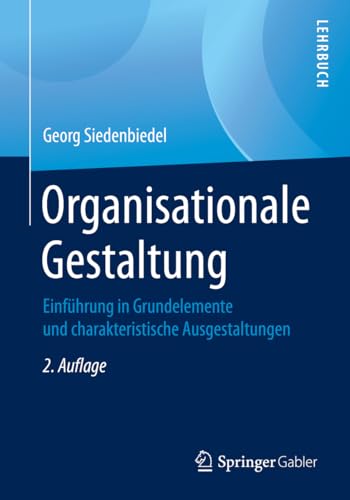 Imagen de archivo de Organisationale Gestaltung: Einfhrung in Grundelemente und charakteristische Ausgestaltungen (German Edition) a la venta por GF Books, Inc.