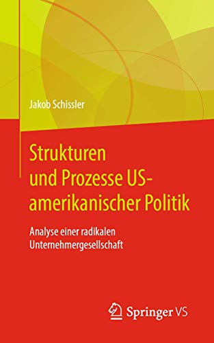 Stock image for Strukturen und Prozesse US-amerikanischer Politik: Analyse einer radikalen Unternehmergesellschaft for sale by Chiron Media