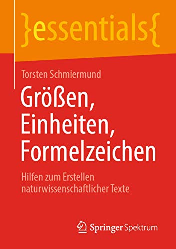 Stock image for Gren, Einheiten, Formelzeichen: Hilfen zum Erstellen naturwissenschaftlicher Texte (essentials) (German Edition) for sale by GF Books, Inc.