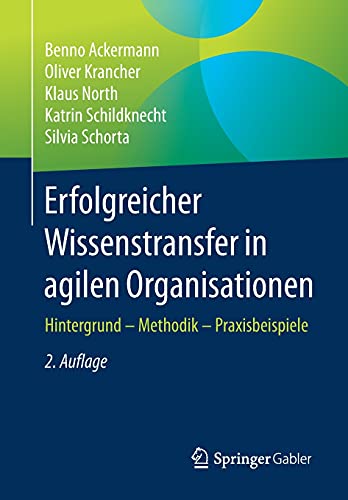 Stock image for Erfolgreicher Wissenstransfer in agilen Organisationen: Hintergrund ? Methodik ? Praxisbeispiele (German Edition) for sale by GF Books, Inc.