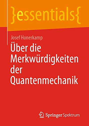 Beispielbild fr ber die Merkwrdigkeiten der Quantenmechanik (essentials) (German Edition) zum Verkauf von GF Books, Inc.