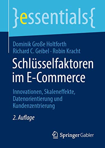 Stock image for Schlsselfaktoren im E-Commerce: Innovationen, Skaleneffekte, Datenorientierung und Kundenzentrierung (essentials) (German Edition) for sale by GF Books, Inc.