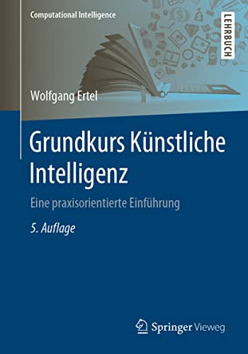 Stock image for Grundkurs Knstliche Intelligenz: Eine praxisorientierte Einfhrung (Computational Intelligence) (German Edition) for sale by Jasmin Berger