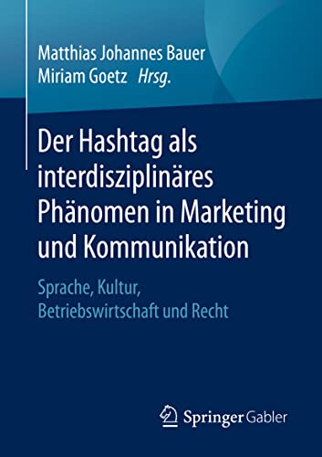 Beispielbild fr Der Hashtag als interdisziplinres Phnomen in Marketing und Kommunikation : Sprache, Kultur, Betriebswirtschaft und Recht zum Verkauf von Blackwell's