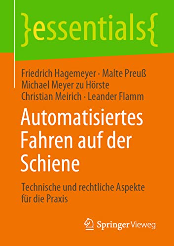 Beispielbild fr Automatisiertes Fahren auf der Schiene: Technische und rechtliche Aspekte fr die Praxis (essentials) (German Edition) zum Verkauf von GF Books, Inc.