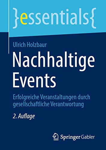 9783658324421: Nachhaltige Events: Erfolgreiche Veranstaltungen durch gesellschaftliche Verantwortung (Essentials)