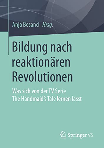 Stock image for Bildung nach reaktionren Revolutionen : Was sich von der TV Serie The Handmaid's Tale lernen lsst for sale by Blackwell's