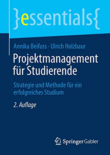 9783658326630: Projektmanagement fr Studierende: Strategie und Methode fr ein erfolgreiches Studium (essentials)