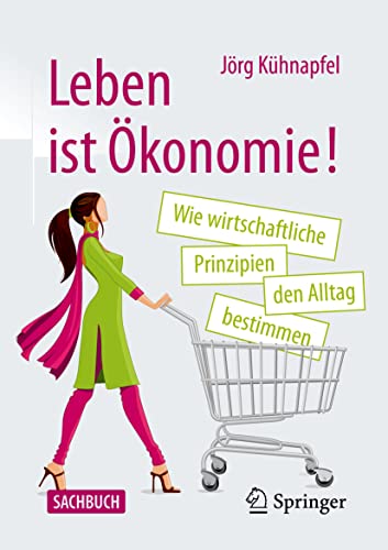 Beispielbild fr Leben ist konomie!: Wie wirtschaftliche Prinzipien den Alltag bestimmen (German Edition) zum Verkauf von Lucky's Textbooks