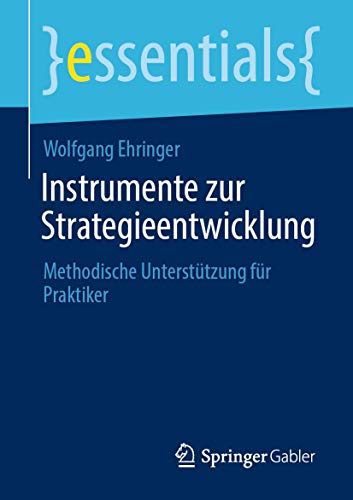 Beispielbild fr Instrumente zur Strategieentwicklung: Methodische Untersttzung fr Praktiker (essentials) (German Edition) zum Verkauf von GF Books, Inc.