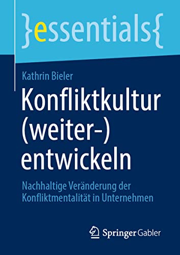 Stock image for Konfliktkultur (weiter-)entwickeln: Nachhaltige Vernderung der Konfliktmentalitt in Unternehmen (essentials) (German Edition) for sale by GF Books, Inc.