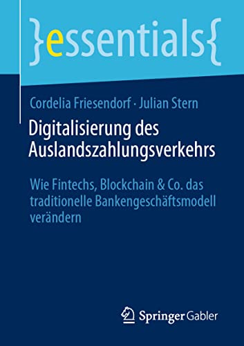 Stock image for Digitalisierung des Auslandszahlungsverkehrs: Wie Fintechs, Blockchain & Co. das traditionelle Bankengeschftsmodell verndern (essentials) (German Edition) for sale by GF Books, Inc.