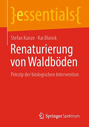 Stock image for Renaturierung von Waldbden: Prinzip der biologischen Intervention (essentials) (German Edition) for sale by Books Unplugged