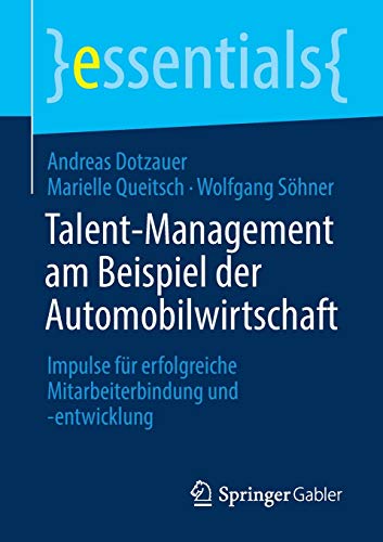 Imagen de archivo de Talent-Management am Beispiel der Automobilwirtschaft: Impulse fr erfolgreiche Mitarbeiterbindung und -entwicklung (essentials) (German Edition) a la venta por GF Books, Inc.
