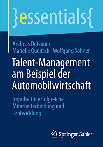 Stock image for Talent-Management am Beispiel der Automobilwirtschaft: Impulse fr erfolgreiche Mitarbeiterbindung und -entwicklung (essentials) (German Edition) for sale by GF Books, Inc.