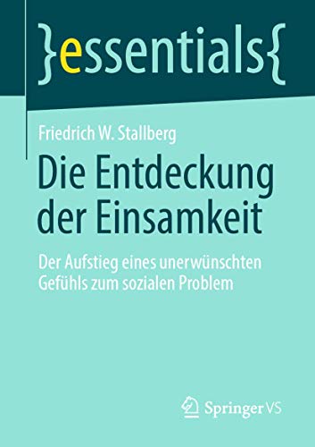 Stock image for Die Entdeckung der Einsamkeit: Der Aufstieg eines unerwnschten Gefhls zum sozialen Problem (essentials) (German Edition) for sale by Book Deals