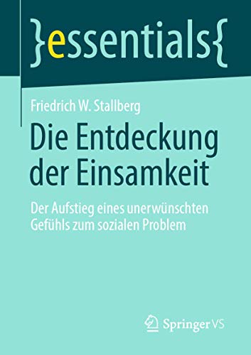 Stock image for Die Entdeckung der Einsamkeit: Der Aufstieg eines unerwnschten Gefhls zum sozialen Problem (essentials) (German Edition) for sale by GF Books, Inc.